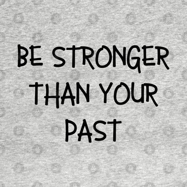 Be stronger than your past by Be stronger than your past